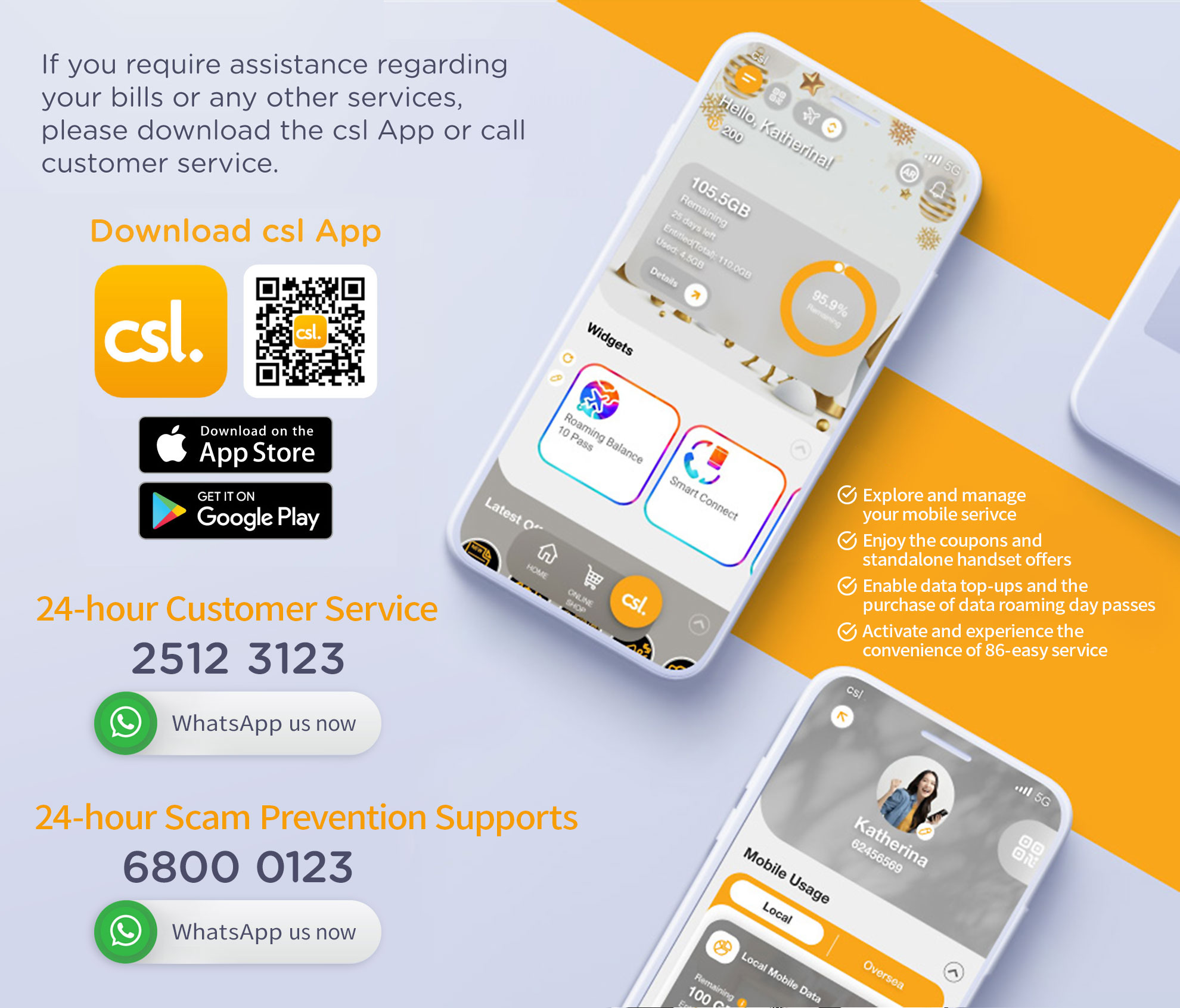 If you require assistance regarding your bills or any other services, please download the csl App or call customer service hotline.