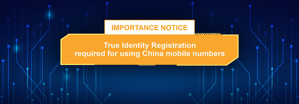 Important Notice - True identity registration required for using China mobile number