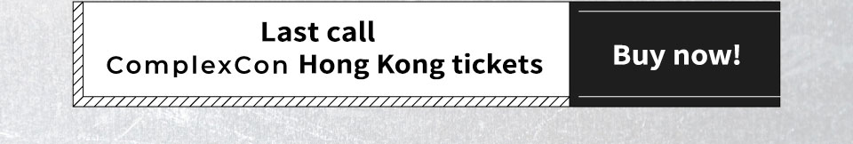 Last call - ComplexCon Hong Kong tickets 