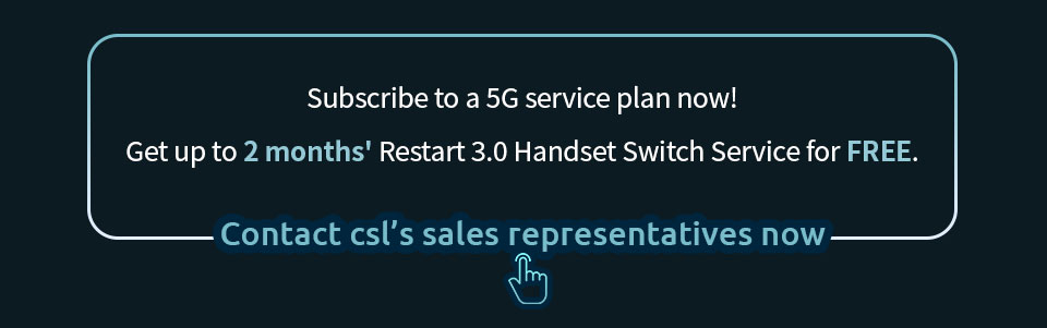 Subscribe to a 5G service plan now! Get up to 2 months' Restart 3.0 Handset Switch Service for FREE.